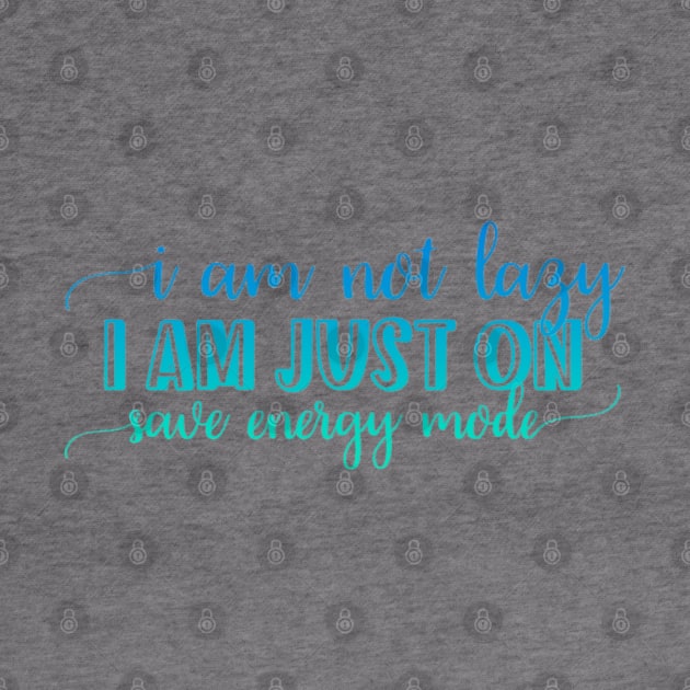 I am not lazy, I am just on save energy mode by BoogieCreates